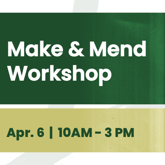 Make and Mend workshop. April 6 from 10 a.m. to 3 p.m.