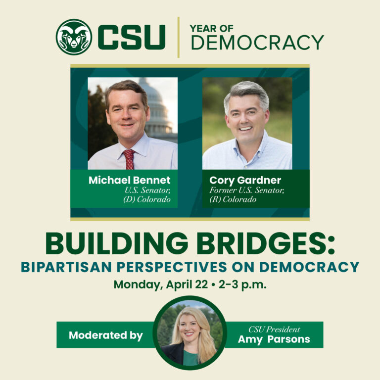 Building Bridges: Bipartisan Perspectives on Democracy. A conversation with Senator Michael Bennet and Former Senator Cory Gardner, moderated by CSU President Amy Parsons.